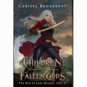 The War of Lost Hearts Series by Carissa Broadbent Children of Fallen Gods Vol.2