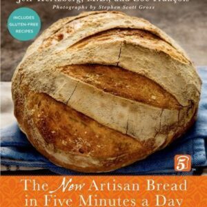 The New Artisan Bread in Five Minutes a Day: The Discovery That Revolutionizes H